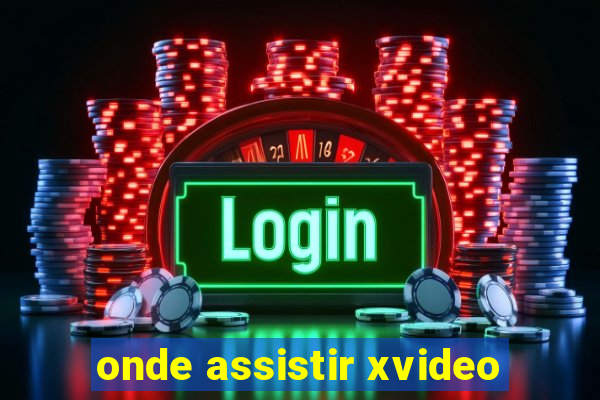 onde assistir xvideo